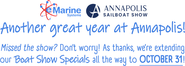 eMarine Systems Annapolis 2024 Boat Show Boat Show Specials Extended to October 31